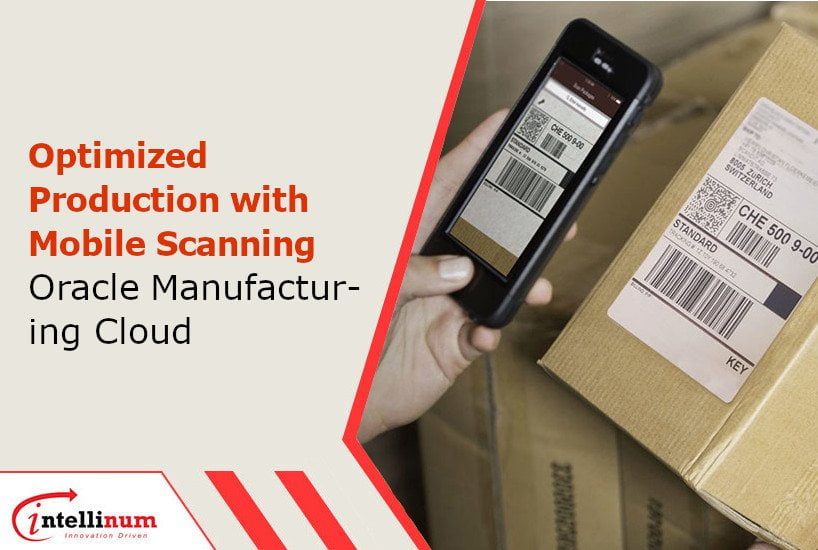 Optimized Production with Mobile Scanning Oracle Manufacturing Cloud