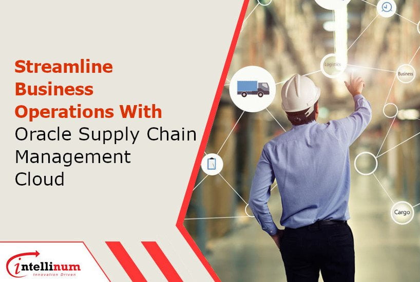 Streamline Business Operations With Oracle Supply Chain Management Cloud