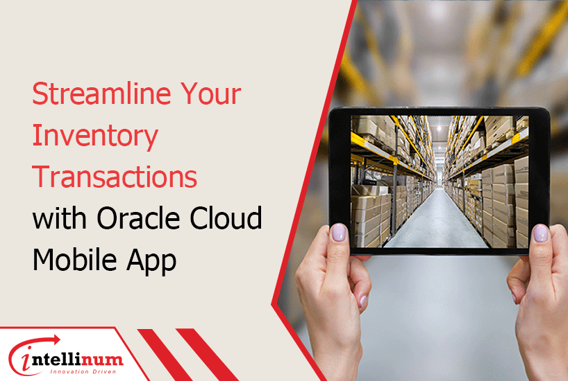 streamline your inventory transactions with oracle cloud mobile app
