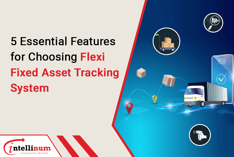 5 essential features for choosing Flexi fixed asset tracking system