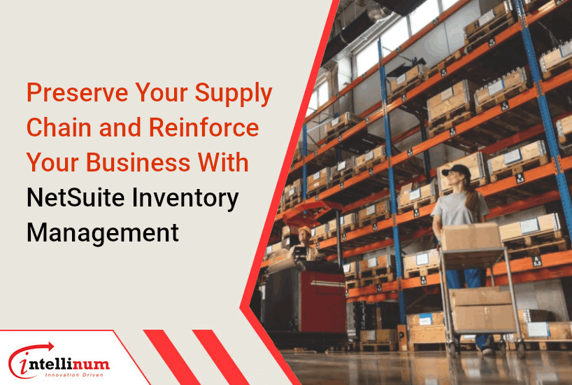 Preserve Your Supply Chain and Reinforce Your Business With NetSuite Inventory Management
